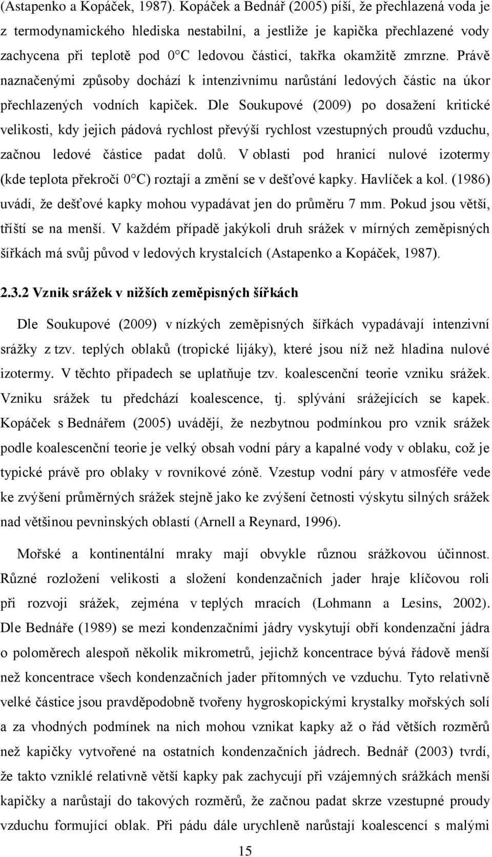 zmrzne. Právě naznačenými způsoby dochází k intenzivnímu narůstání ledových částic na úkor přechlazených vodních kapiček.