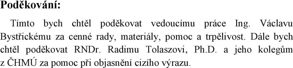 trpělivost. Dále bych chtěl poděkovat RNDr.