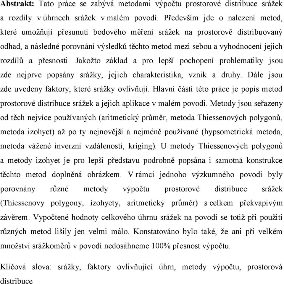 přesnosti. Jakožto základ a pro lepší pochopení problematiky jsou zde nejprve popsány srážky, jejich charakteristika, vznik a druhy. Dále jsou zde uvedeny faktory, které srážky ovlivňují.