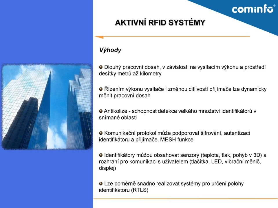 může podporovat šifrování, autentizaci identifikátoru a přijímače, MESH funkce Identifikátory můžou obsahovat senzory (teplota, tlak, pohyb v 3D) a