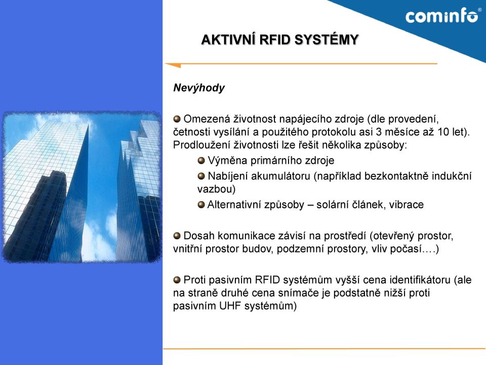 Alternativní způsoby solární článek, vibrace Dosah komunikace závisí na prostředí (otevřený prostor, vnitřní prostor budov, podzemní