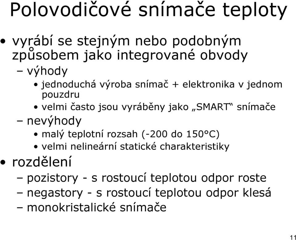 nevýhody malý teplotní rozsah (-200 do 150 C) velmi nelineární statické charakteristiky rozdělení