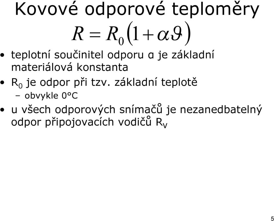 základní teplotě obvykle 0 C R = ( 1+αϑ) R 0 u všech