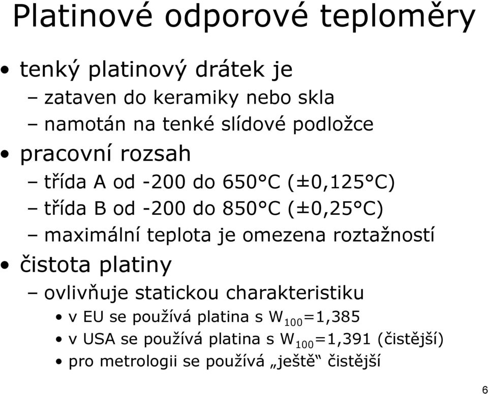 maximální teplota je omezena roztažností čistota platiny ovlivňuje statickou charakteristiku v EU se