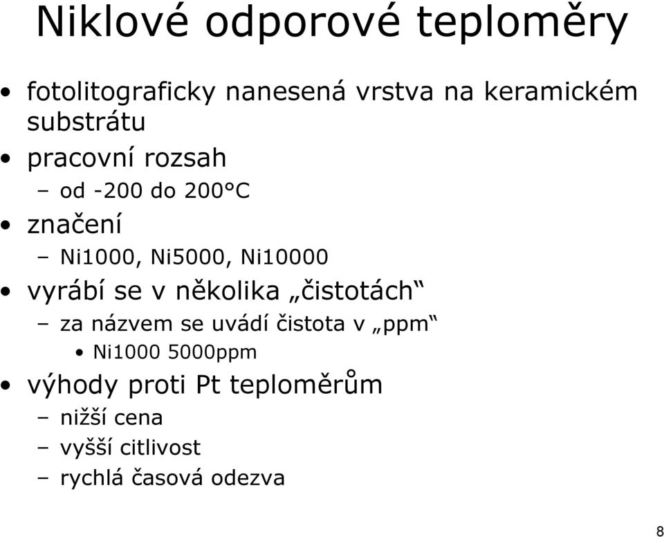 vyrábí se v několika čistotách za názvem se uvádí čistota v ppm Ni1000