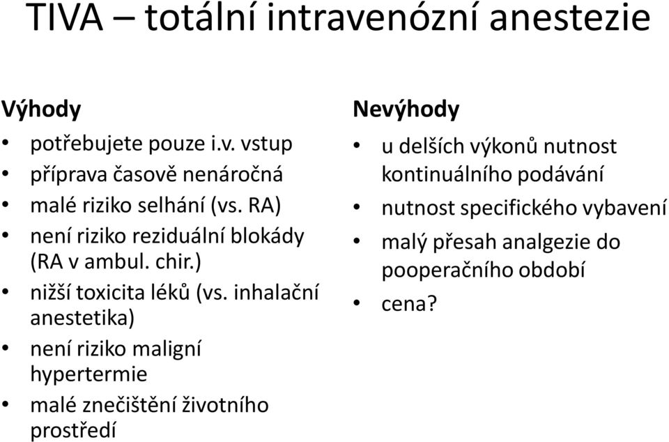 inhalační anestetika) není riziko maligní hypertermie malé znečištění životního prostředí Nevýhody u