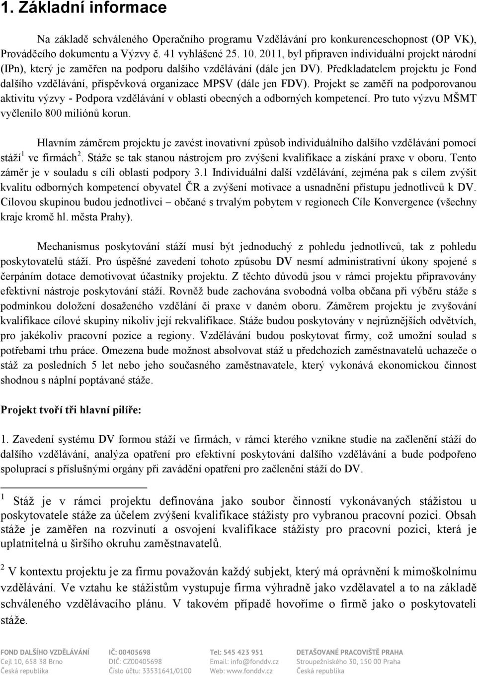 Předkladatelem projektu je Fond dalšího vzdělávání, příspěvková organizace MPSV (dále jen FDV).