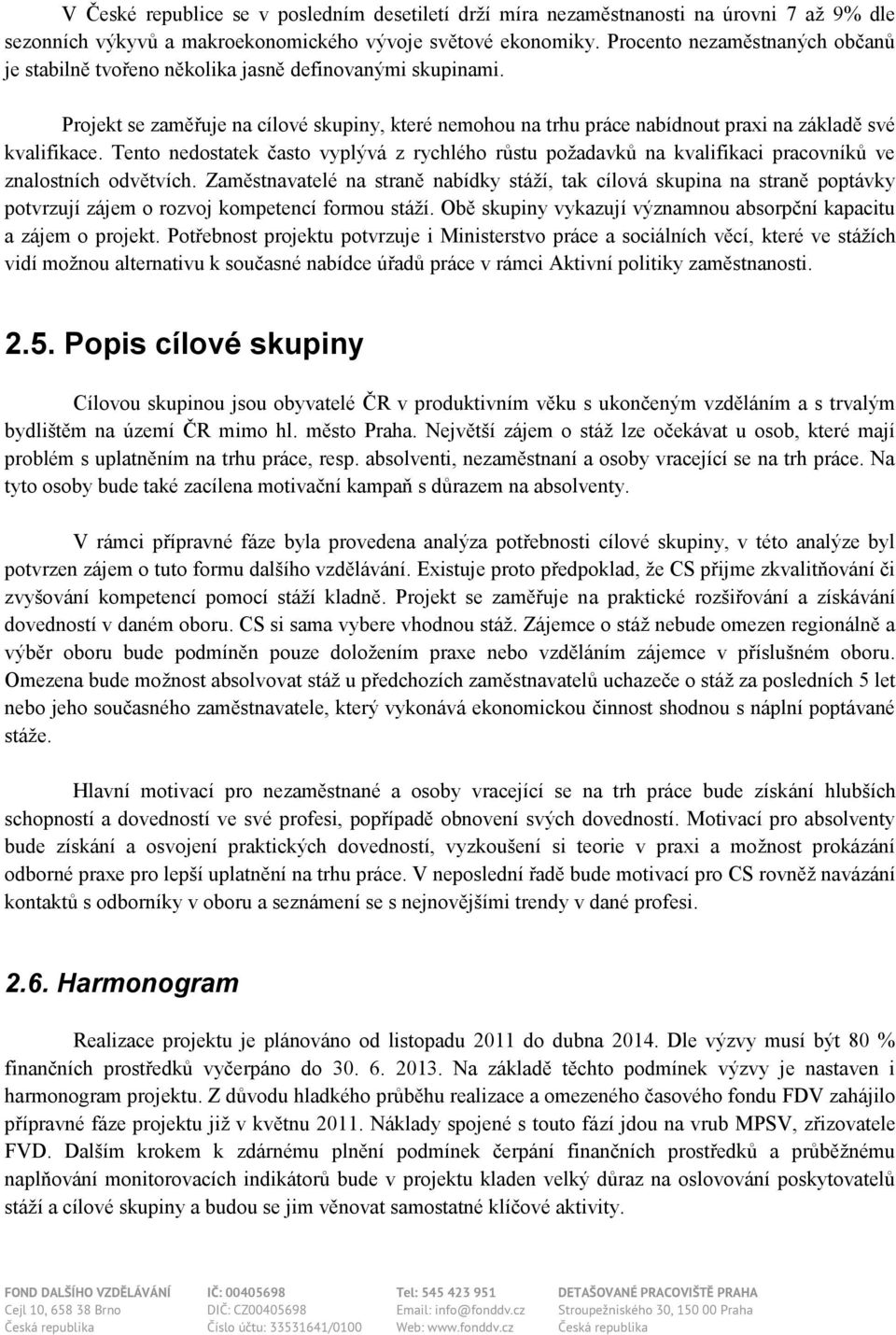 Tento nedostatek často vyplývá z rychlého růstu požadavků na kvalifikaci pracovníků ve znalostních odvětvích.