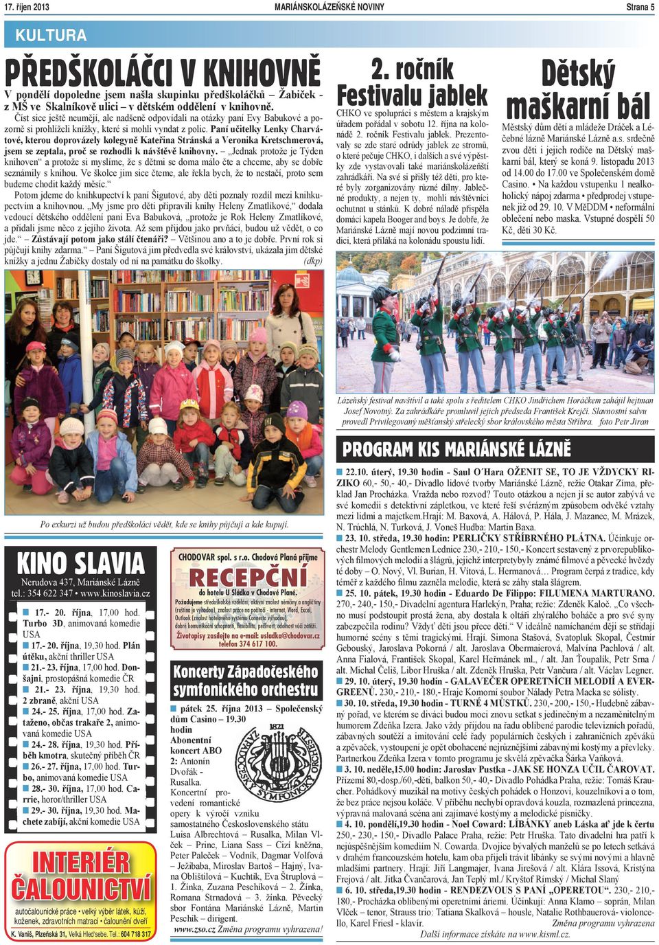 Paní učitelky Lenky Charvátové, kterou doprovázely kolegyně Kateřina Stránská a Veronika Kretschmerová, jsem se zeptala, proč se rozhodli k návštěvě knihovny.