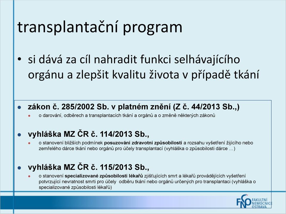 , o stanovení bližších podmínek posuzování zdravotní způsobilosti a rozsahu vyšetření žijícího nebo zemřelého dárce tkání nebo orgánů pro účely transplantací (vyhláška o způsobilosti