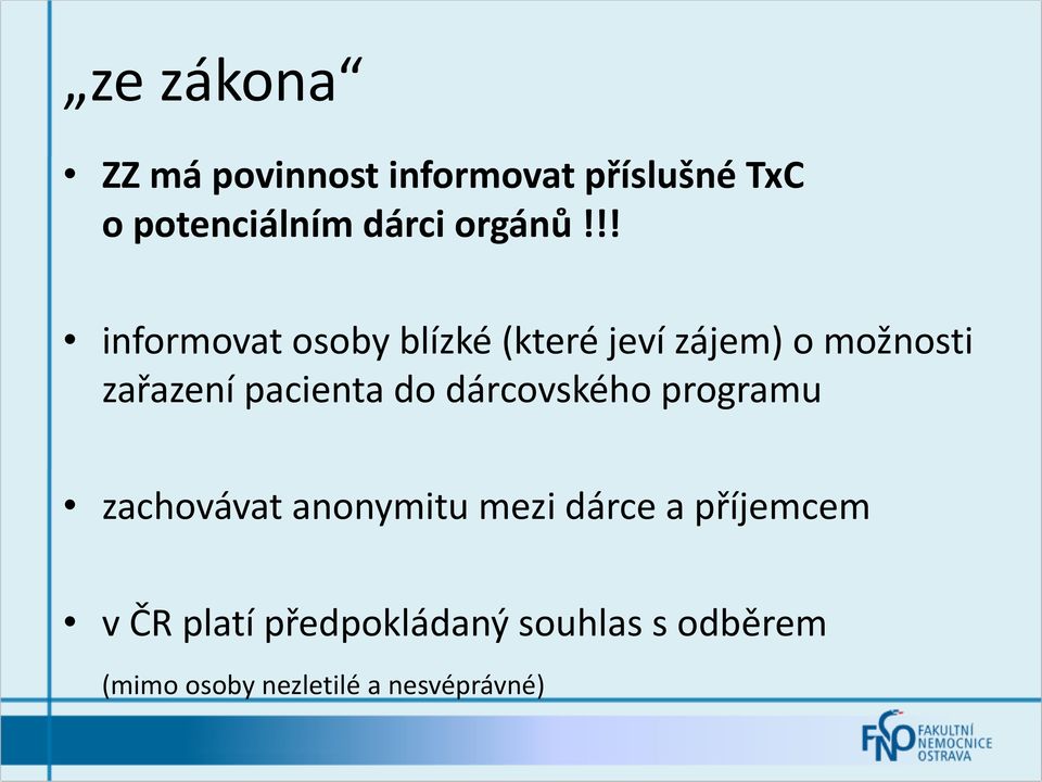 !! informovat osoby blízké (které jeví zájem) o možnosti zařazení pacienta