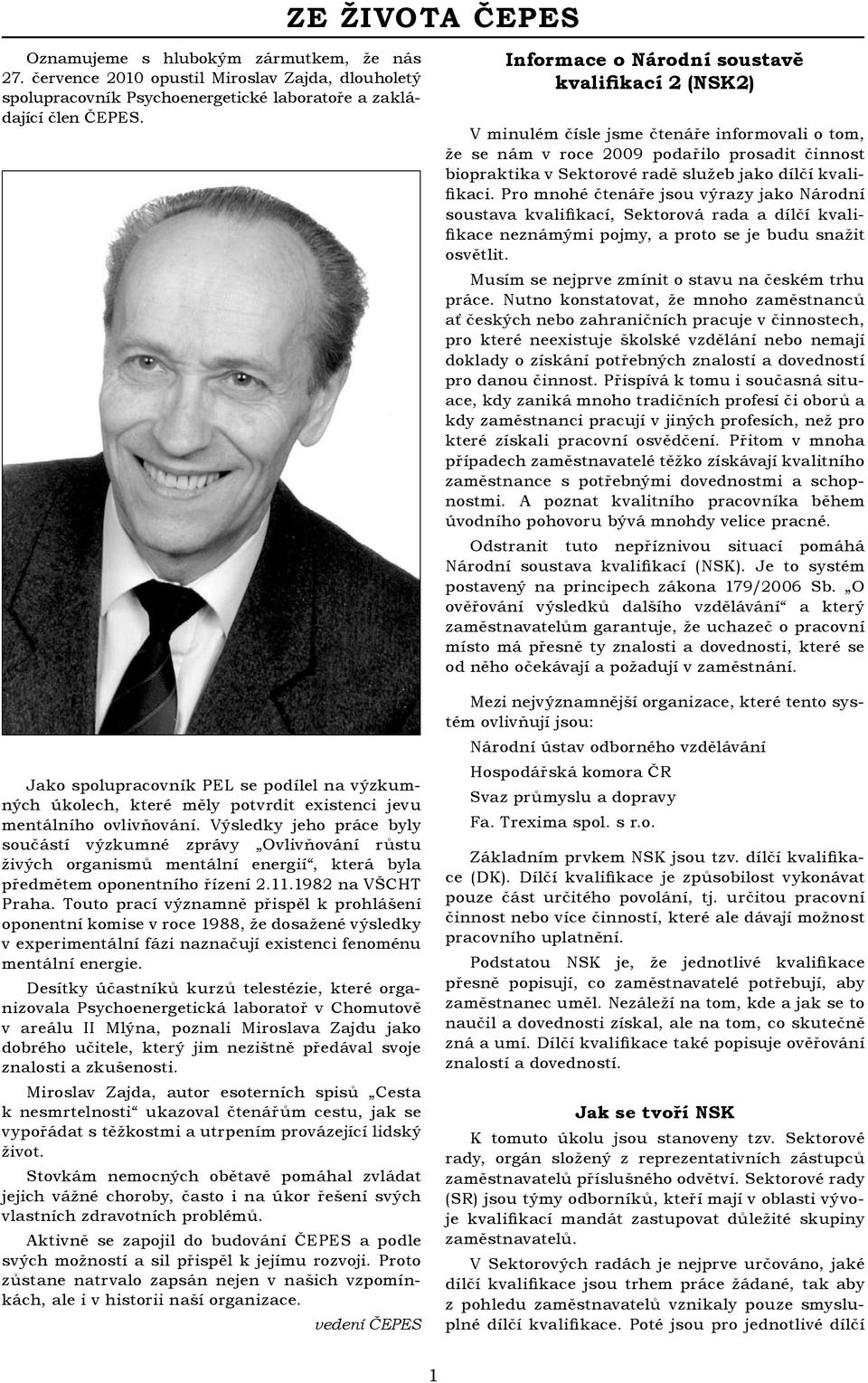 Výsledky jeho práce byly součástí výzkumné zprávy Ovlivňování růstu živých organismů mentální energií, která byla předmětem oponentního řízení 2.11.1982 na VŠCHT Praha.