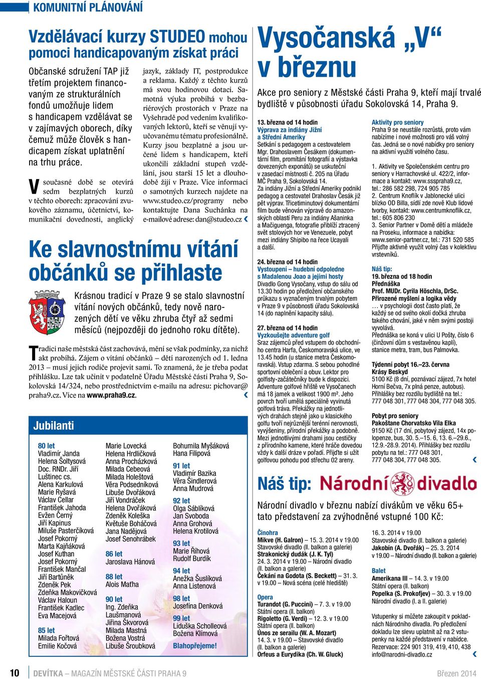 V současné době se otevírá sedm bezplatných kurzů v těchto oborech: zpracování zvukového záznamu, účetnictví, komunikační dovednosti, anglický jazyk, základy IT, postprodukce a reklama.