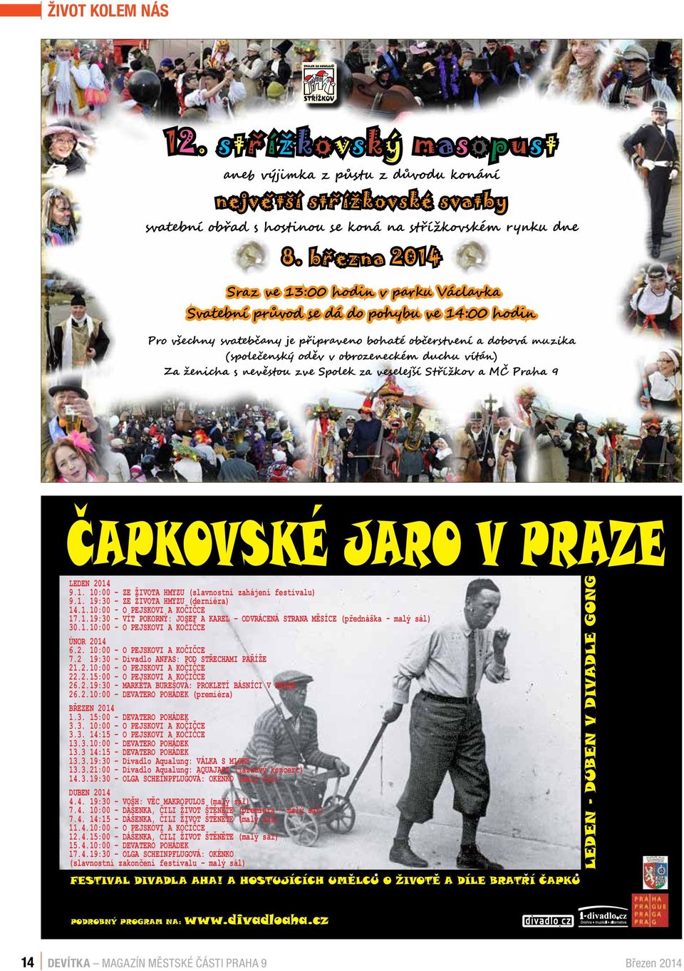 obrozeneckém duchu vítán) Za ženicha s nevěstou zve Spolek za veselejší Střížkov a MČ Praha 9 program.pdf 3.1.2014 15:36:48 ČAPKOVSKÉ JARO V PRAZE LEDEN 2014 9.1. 10:00 ZE ŽIVOTA HMYZU (slavnostní zahájení festivalu) 9.