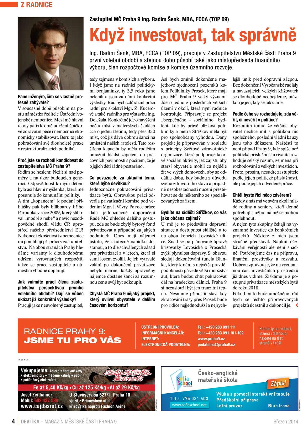 územního rozvoje. Pane inženýre, čím se vlastně profesně zabýváte? V současné době působím na postu náměstka ředitele Ústřední vojenské nemocnice.