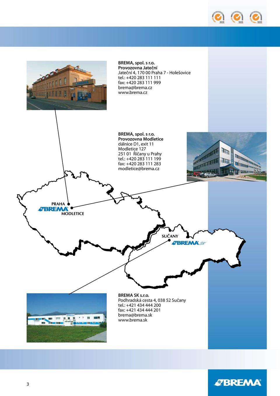 . s r.o. Provozovna Modletice dálnice D1, exit 11 Modletice 127 251 01 Říčany u Prahy tel.