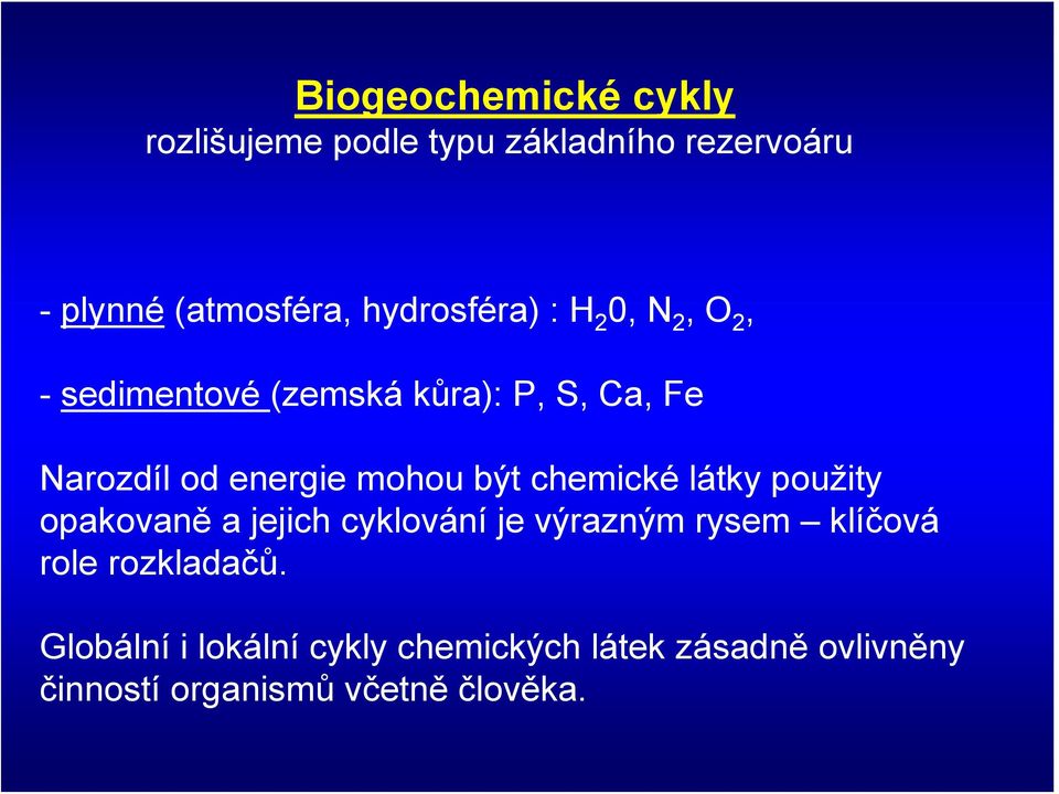 mohou být chemické látky použity opakovaně a jejich cyklování je výrazným rysem klíčová role