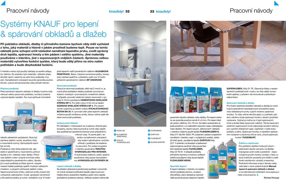 Pouze na tomto základě jsme schopni určit následné namáhání lepeného prvku, zvolit správný druh lepidla, spárovací hmoty a tím pádem i celého systému.