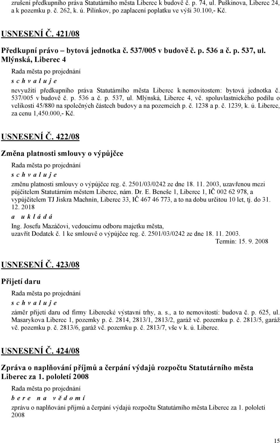 537/005 v budově č. p. 536 a č. p. 537, ul. Mlýnská, Liberec 4, vč. spoluvlastnického podílu o velikosti 45/880 na společných částech budovy a na pozemcích p. č. 1238 a p. č. 1239, k. ú.