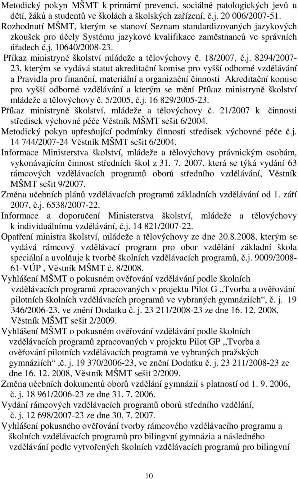 Příkaz ministryně školství mládeže a tělovýchovy č. 18/2007, č.j.