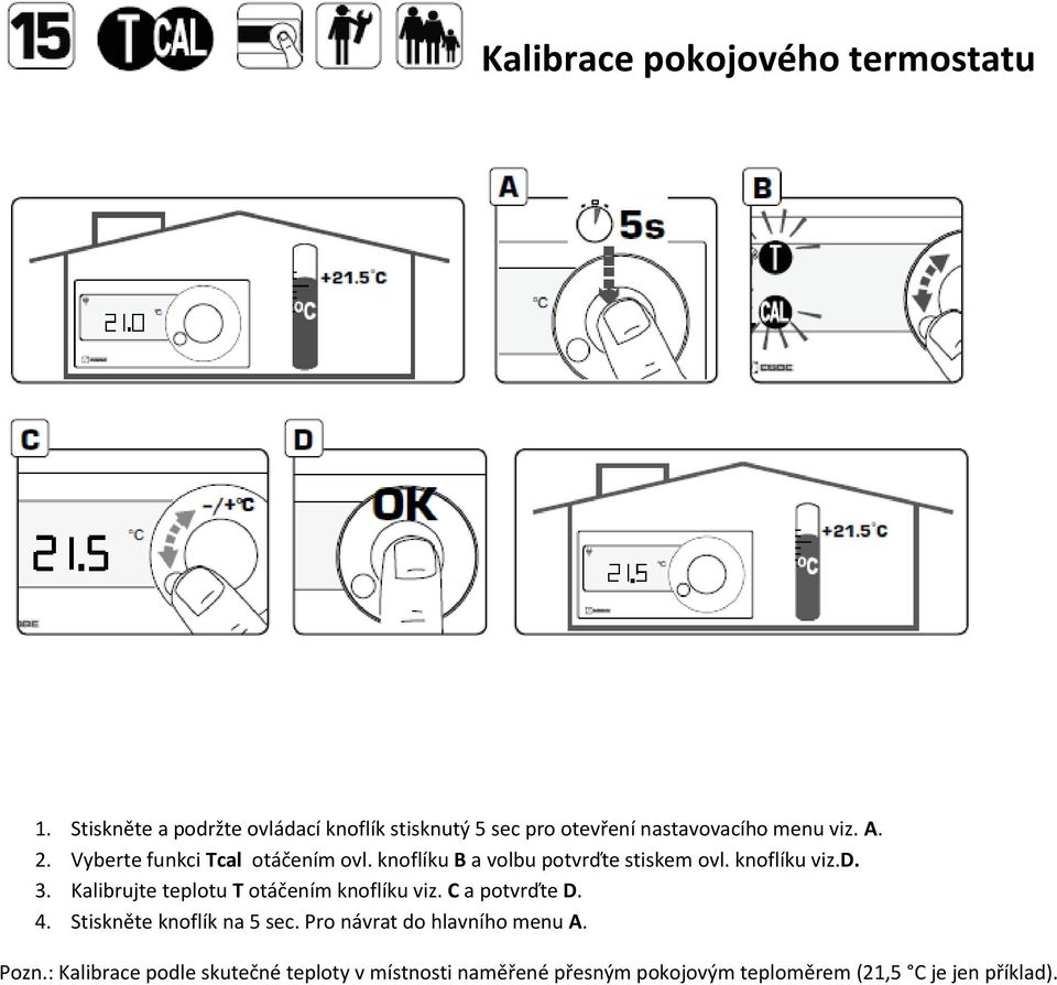 Vyberte funkci Tcal otáčením ovl. knoflíku B a volbu potvrďte stiskem ovl. knoflíku viz.d. 3.