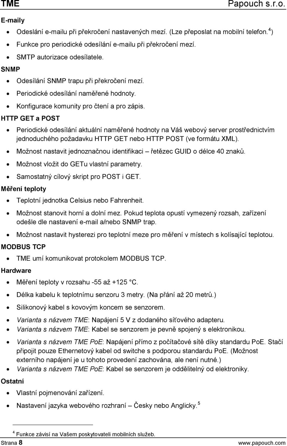 HTTP GET a POST Periodické odesílání aktuální naměřené hodnoty na Váš webový server prostřednictvím jednoduchého požadavku HTTP GET nebo HTTP POST (ve formátu XML).