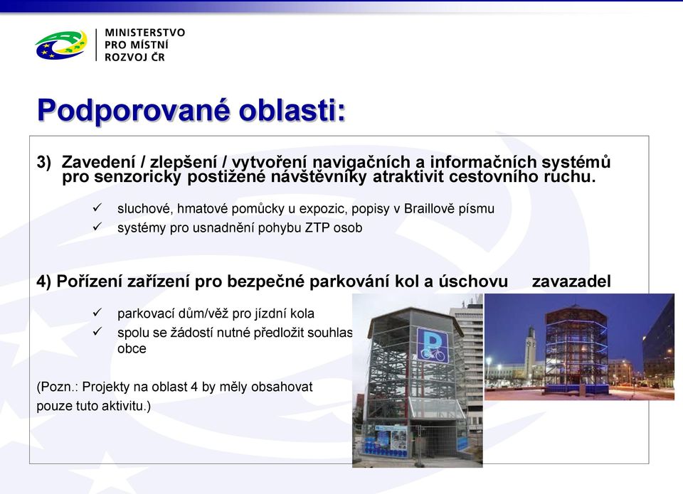 sluchové, hmatové pomůcky u expozic, popisy v Braillově písmu systémy pro usnadnění pohybu ZTP osob 4) Pořízení