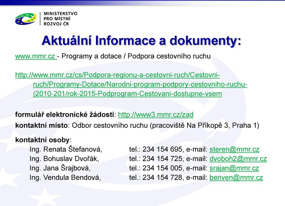 cz/cs/podpora-regionu-a-cestovni-ruch/cestovni- ruch/programy-dotace/narodni-program-podpory-cestovniho-ruchu- (2010-201/rok-2015-Podprogram-Cestovani-dostupne-vsem