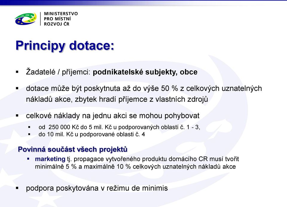 Kč u podporovaných oblastí č. 1-3, do 10 mil. Kč u podporované oblasti č. 4 Povinná součást všech projektů marketing tj.