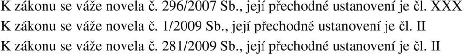 XXX K zákonu se váže novela č. 1/2009 Sb.