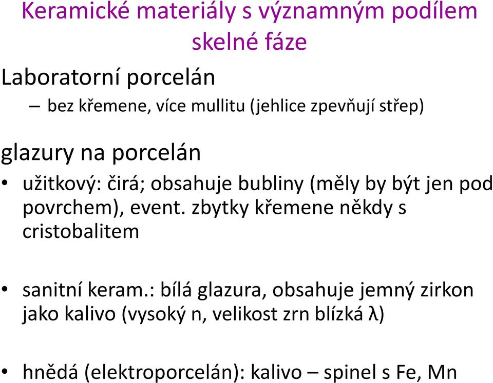 povrchem), event. zbytky křemene někdy s cristobalitem sanitní keram.