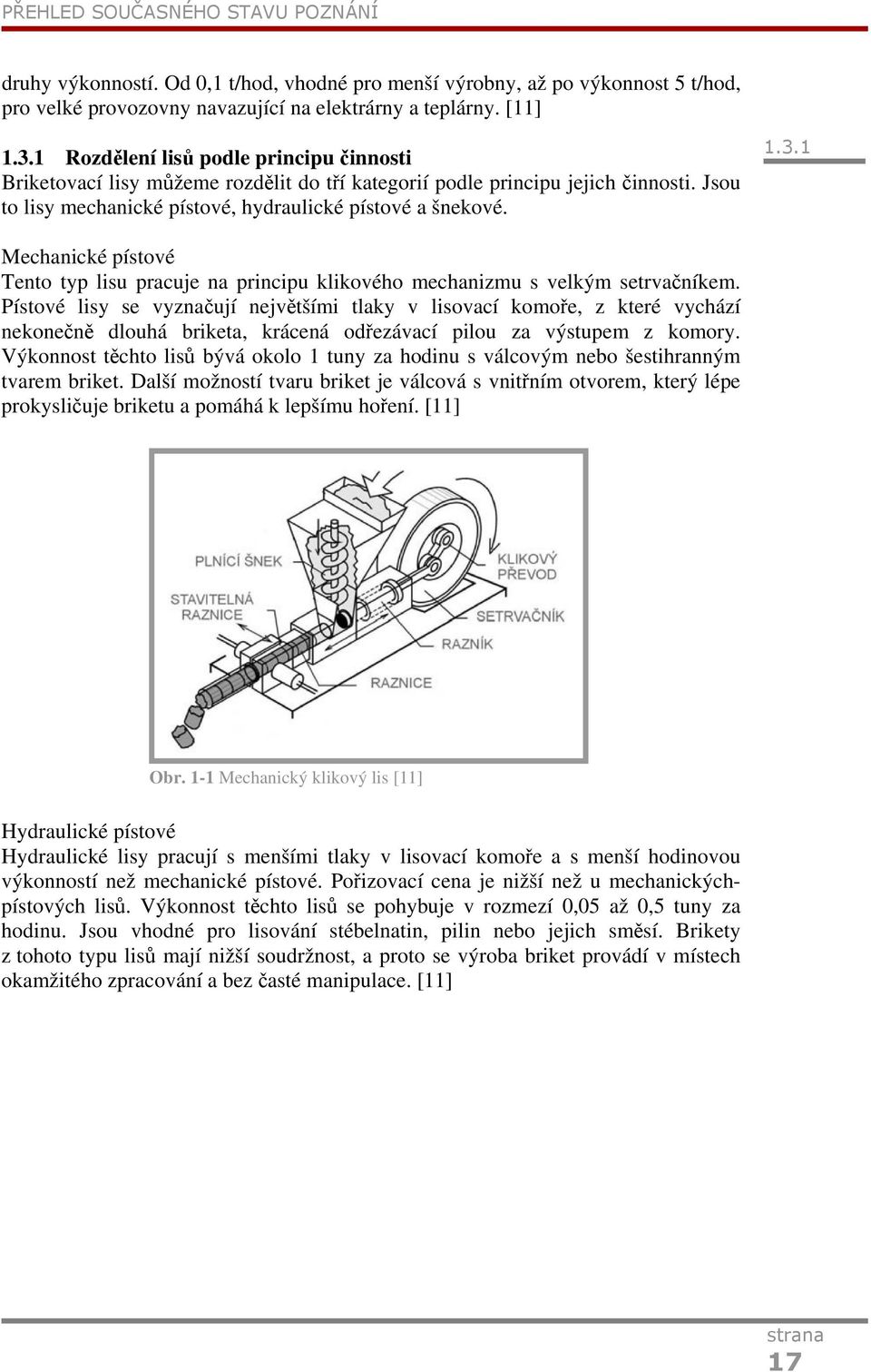 1 Mechanické pístové Tento typ lisu pracuje na principu klikového mechanizmu s velkým setrvačníkem.