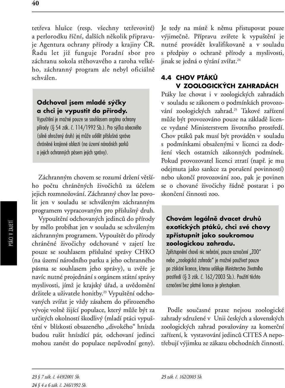 Vypu tûní je moïné pouze se souhlasem orgánu ochrany pfiírody ( 54 zák. ã. 114/1992 Sb.).