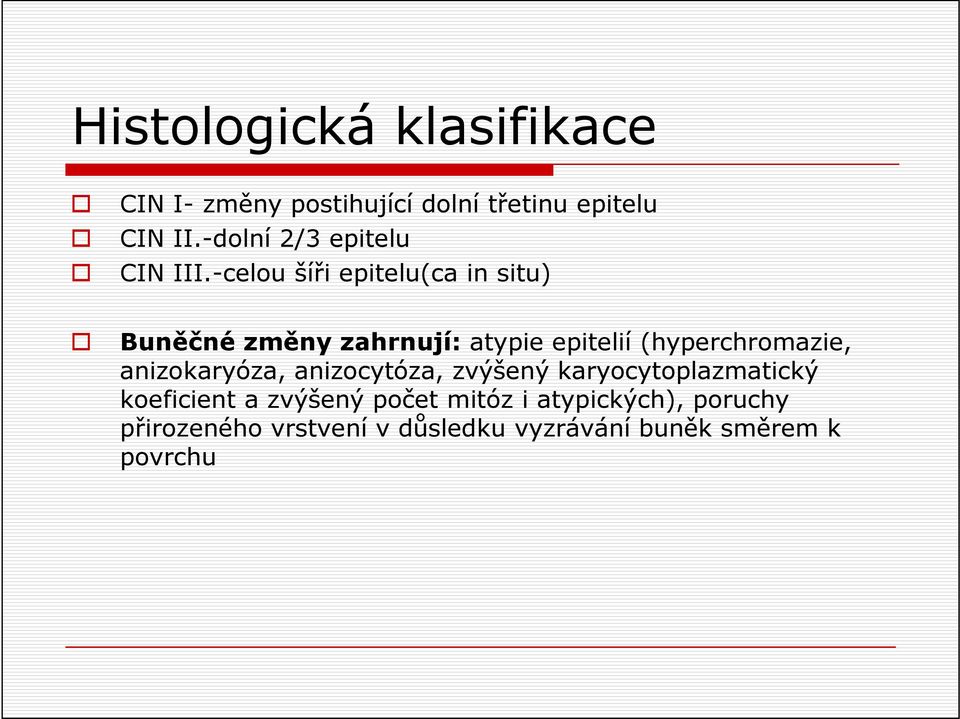 -celou šíři epitelu(ca in situ) Buněčné změny zahrnují: atypie epitelií (hyperchromazie,