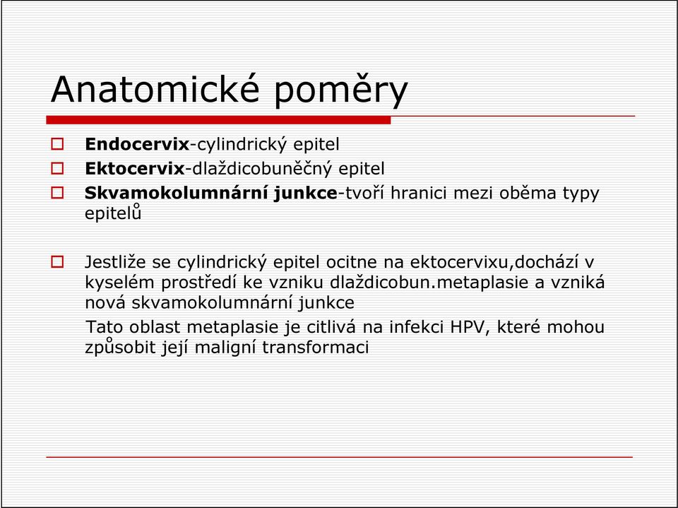 ocitne na ektocervixu,dochází v kyselém prostředí ke vzniku dlaždicobun.