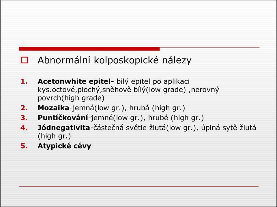 Mozaika-jemná(low gr.), hrubá (high gr.) 3. Puntíčkování-jemné(low gr.