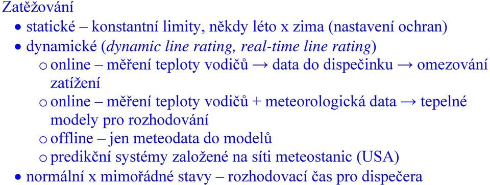 teploty vodičů + meteorologická data tepelné modely pro rozhodování o offline jen meteodata do modelů o