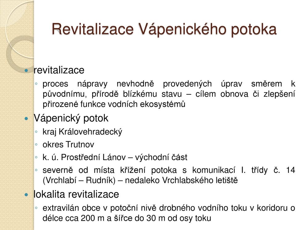 Prostřední Lánov východní část severně od místa křížení potoka s komunikací I. třídy č.