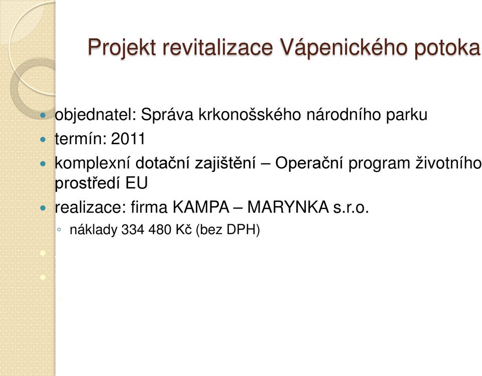 (bez DPH) zahájení projektu 03/2012 ukončení 09/2012 popis projektu koryto bude k zamezení hloubkové eroze pomístně