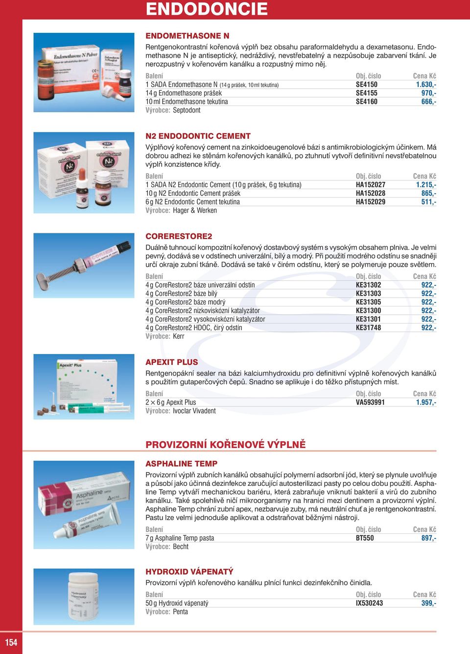 630,- 14 g Endomethasone prášek SE4155 970,- 10 ml Endomethasone tekutina SE4160 666,- Výrobce: Septodont N2 ENDODONTIC CEMENT Výplňový kořenový cement na zinkoidoeugenolové bázi s