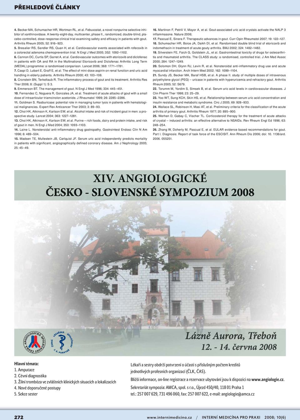 Cardiovascular events associated with rofecoxib in a colorectal adenoma chemoprevention trial. N Engl J Med 2005; 352: 1092 1102. 6. Cannon DC, Curtis SP, Garret A, et al.