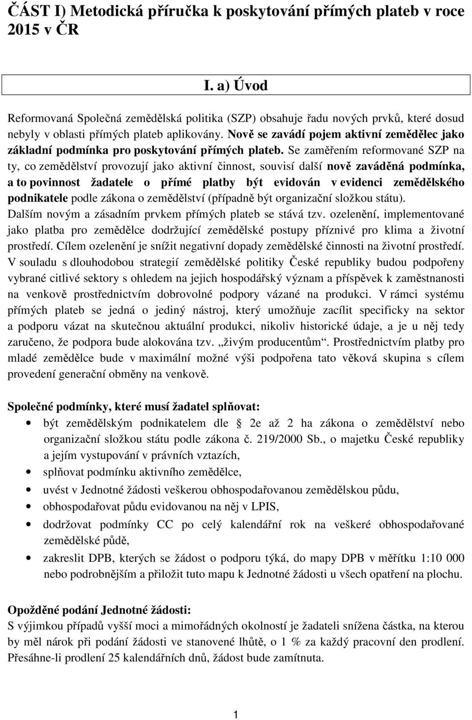 Nově se zavádí pojem aktivní zemědělec jako základní podmínka pro poskytování přímých plateb.