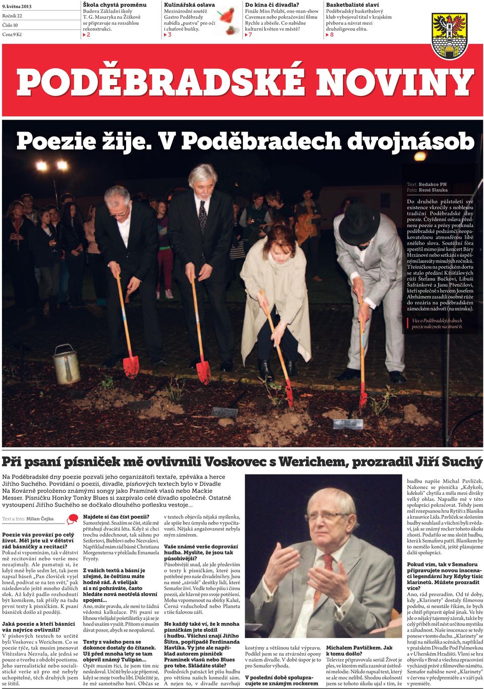 Co nabídne kulturní květen ve městě? 7 Basketbalisté slaví Poděbradský basketbalový klub vybojoval titul v krajském přeboru a návrat mezi druholigovou elitu. 8 Poezie žije.