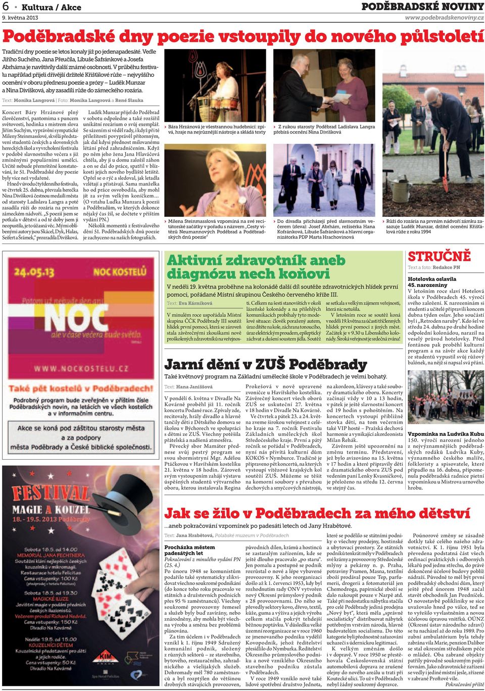 V průběhu festivalu například přijeli dřívější držitelé Křišťálové růže nejvyššího ocenění v oboru přednesu poezie a prózy Luděk Munzar a Nina Divíšková, aby zasadili růže do zámeckého rozária.