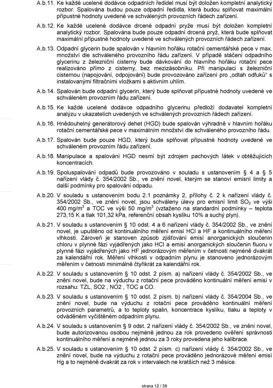 Ke každé ucelené dodávce drcené odpadní pryže musí být doložen kompletní analytický rozbor.