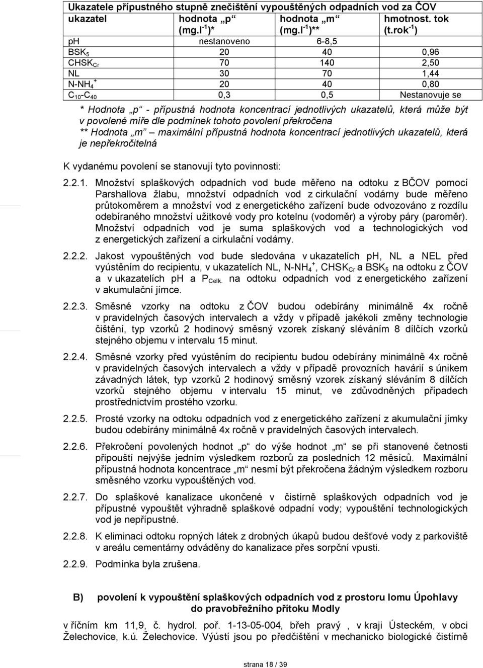 která může být v povolené míře dle podmínek tohoto povolení překročena ** Hodnota m maximální přípustná hodnota koncentrací jednotlivých ukazatelů, která je nepřekročitelná K vydanému povolení se