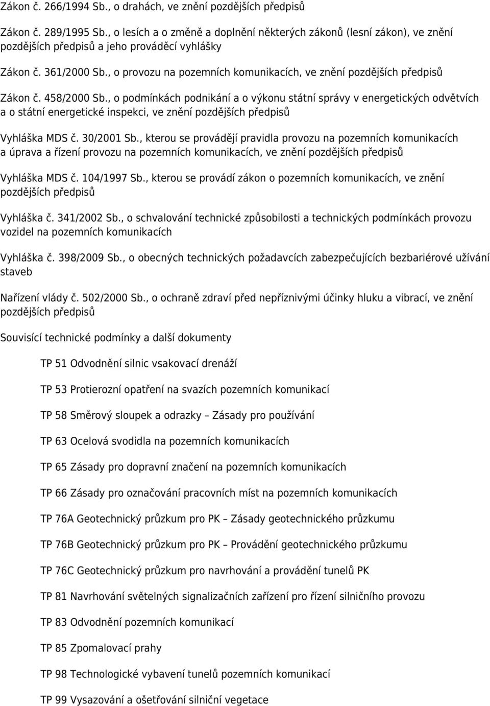 , o provozu na pozemních komunikacích, ve znění pozdějších předpisů Zákon č. 458/2000 Sb.