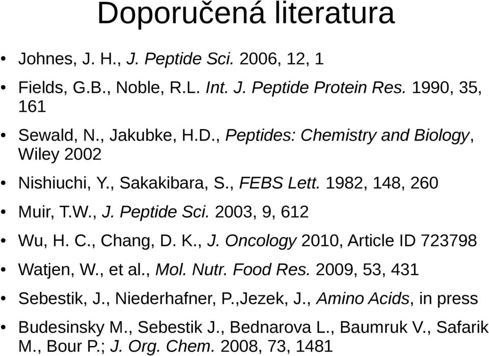 2003, 9, 612 Wu, H. C., Chang, D. K., J. Oncology 2010, Article ID 723798 Watjen, W., et al., Mol. Nutr. Food Res. 2009, 53, 431 Sebestik, J.
