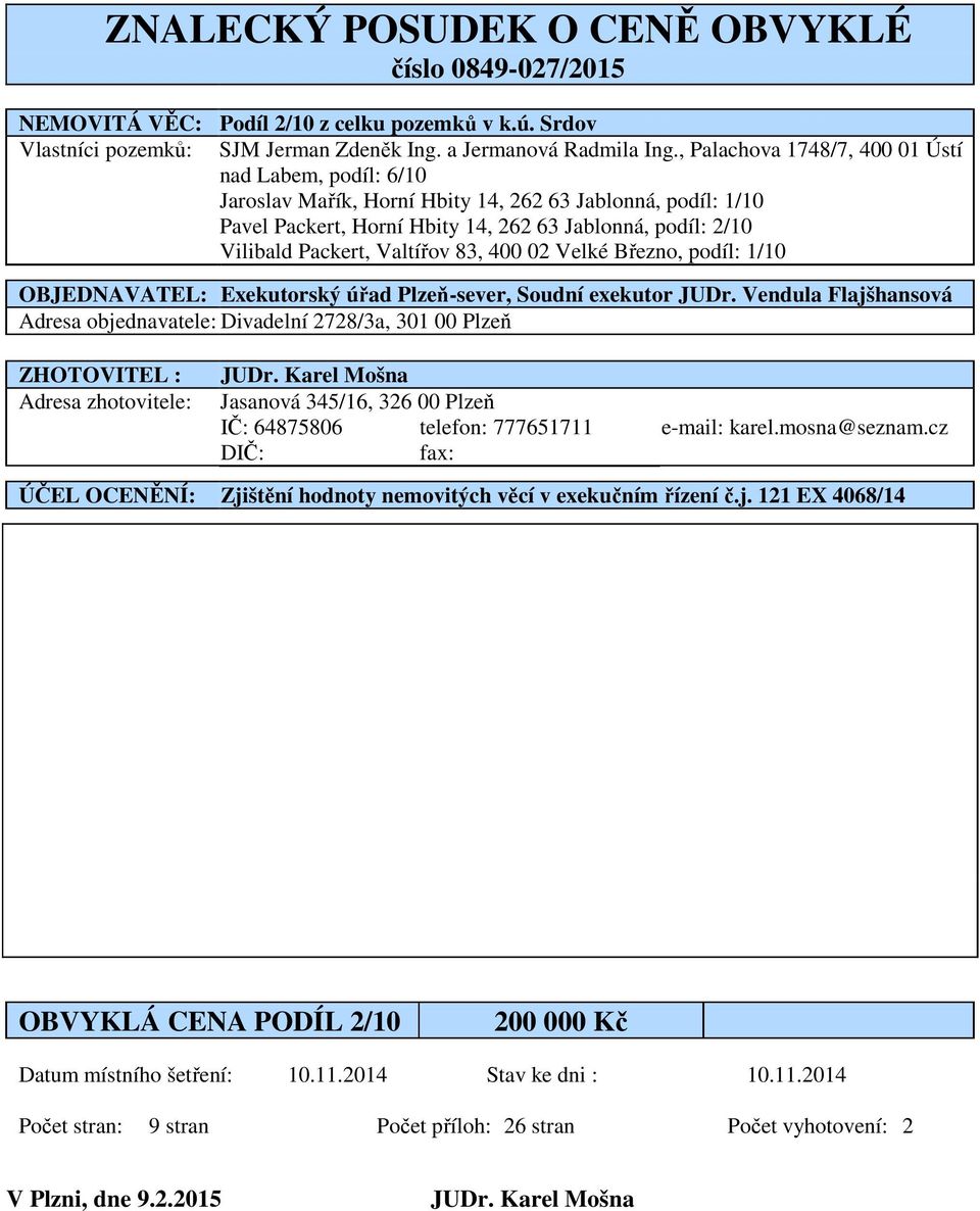 Valtířov 83, 400 02 Velké Březno, podíl: 1/10 OBJEDNAVATEL: Exekutorský úřad Plzeň-sever, Soudní exekutor JUDr.