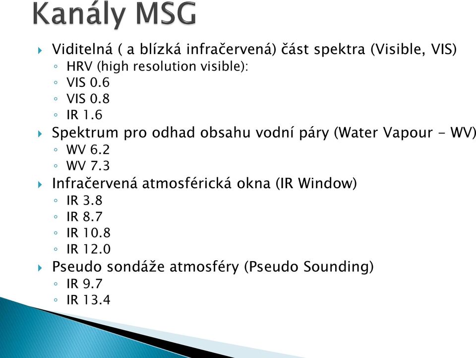 6 Spektrum pro odhad obsahu vodní páry (Water Vapour - WV) WV 6.2 WV 7.